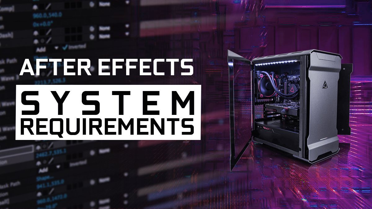 Adobe After Effects System Requirements & PC Recommendations