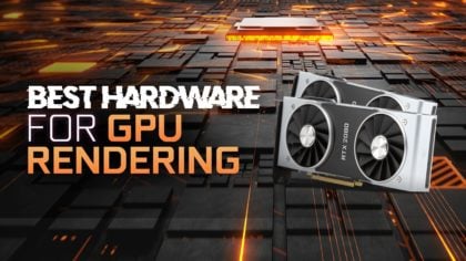 Best Hardware for GPU Rendering in Octane – Redshift – Vray (Updated)