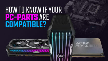 How To Know If All Your PC-Parts Are Compatible? [4 Fast Options]