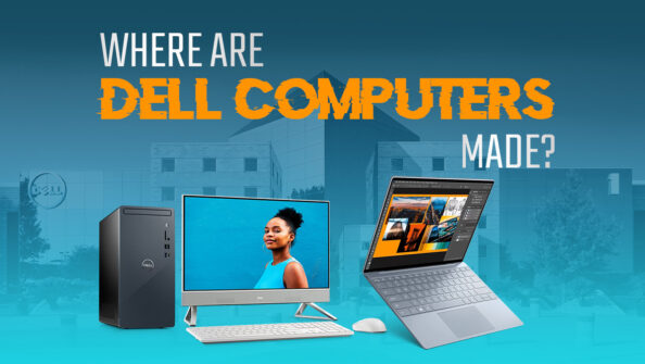 Where Are Dell Computers Made? [Mostly outside the US]